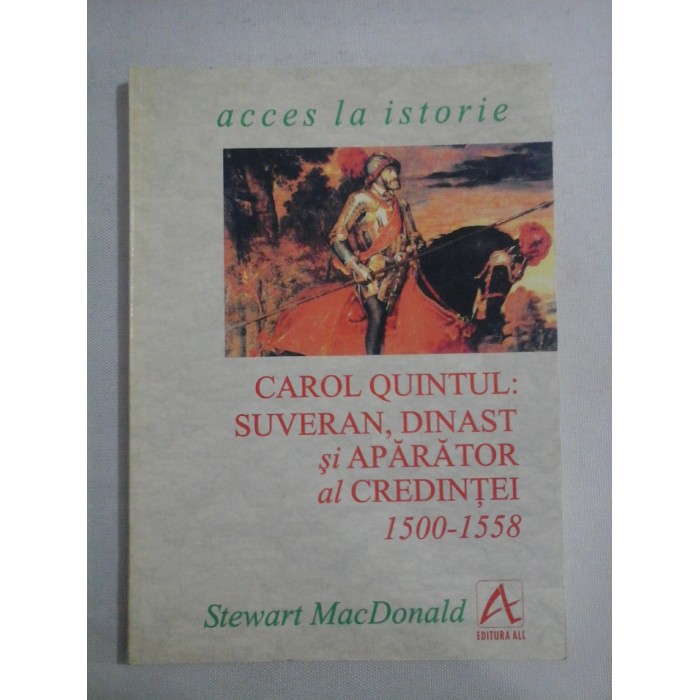 CAROL QUINTUL: SUVERAN, DINAST si APARATOR al CREDINTEI 1500-1558 - Stewart MacDonald CAROL QUINTUL: SUVERAN, DINAST si APARATOR al CREDINTEI 1500-1558 - Stewart MacDonald
